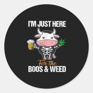 Im Just Here For The Boos And Weed Cow Gift Classic Round Sticker