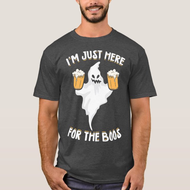 Im Just Here For The Boos Drinking Beer Gift T-Shirt (Front)