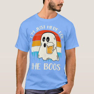 Im Just Here For The Boos Funny T-Shirt