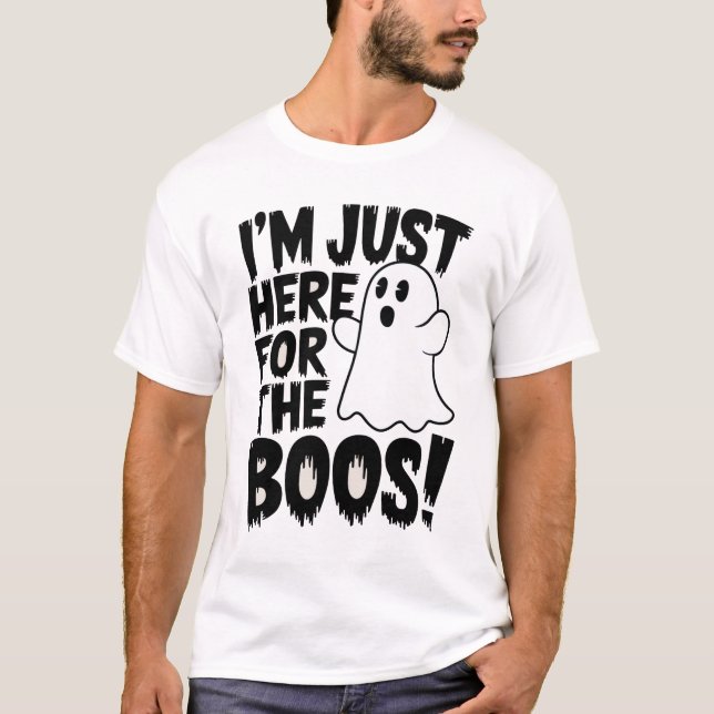 I'm Just Here for the Boos! T-Shirt (Front)