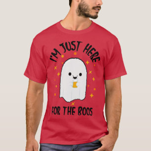 Im Just Here For The Boos T-Shirt