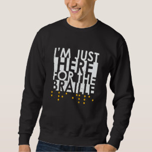 I'm Just Here For The Braille Blindness Awareness Sweatshirt