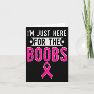 I'm Just Here For The Breast Breast Cancer Awarene Card