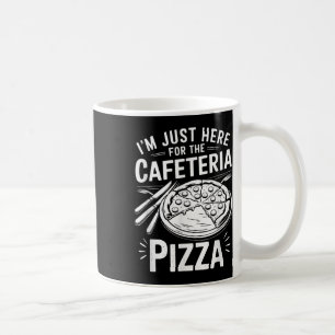 Im Just Here For The Cafeteria Pizza Coffee Mug