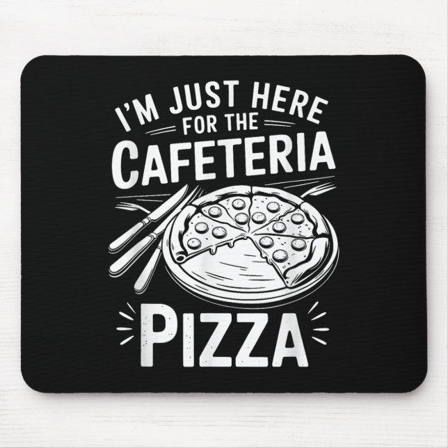 Im Just Here For The Cafeteria Pizza  Mouse Pad (Front)
