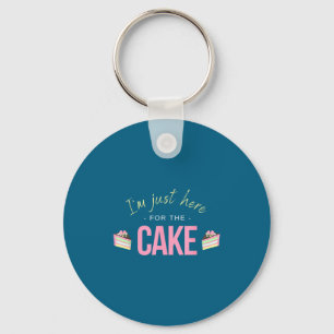I'm Just Here For The Cake I Funny Sarcastic Sayin Key Ring