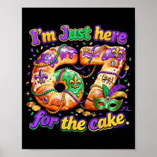 Im Just Here For The Cake Mardi Gras Kingcake _2 Poster