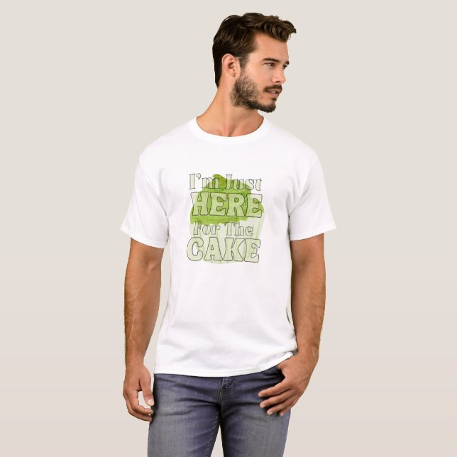 I'm Just Here For The Cake , matcha cake T-Shirt (Front Full)