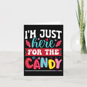 I'm Just Here For The Candy Fun Christmas Hallowee Card