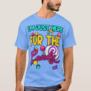 Im Just Here For The Candy Funny Candy Lover T-Shirt