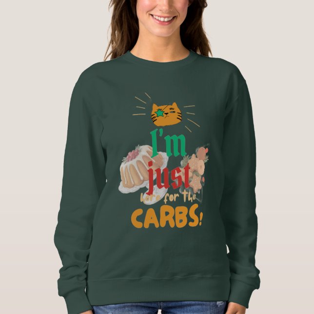 "I'm Just Here for the Carbs" Holiday Sweatshirt (Front)