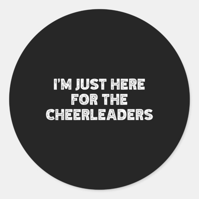 I'm Just Here For The Cheerleaders  Classic Round Sticker (Front)