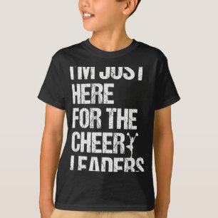 I'm Just Here For The Cheerleaders T-Shirt