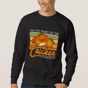 I'm Just Here For The Chicken Nuggets Food Nuggets Sweatshirt