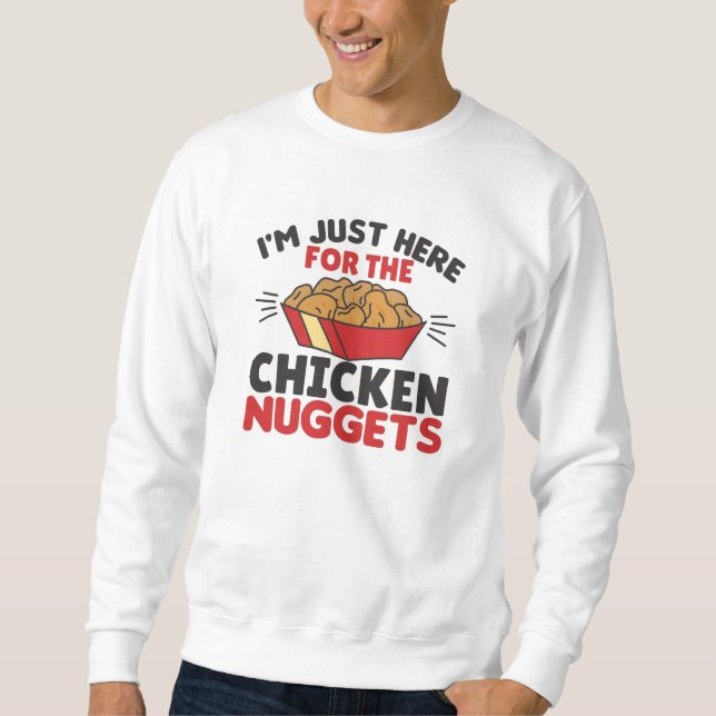 I'm just Here For The Chicken Nuggets Sweatshirt (Front)