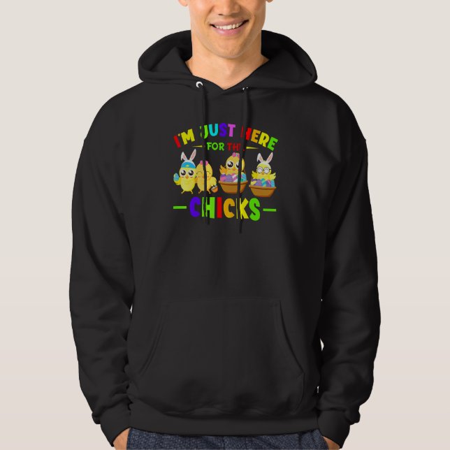 I'm Just Here For The Chicks Easter Eggs Happy Eas Hoodie (Front)