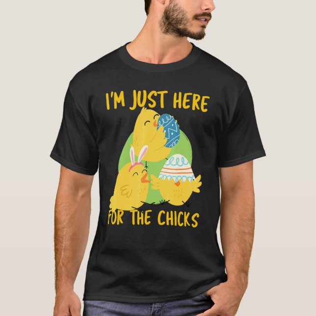 I'm Just Here For The Chicks Funny Cute Easter Egg T-Shirt (Front)