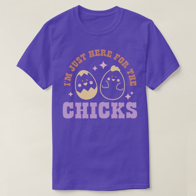 Im Just Here For The Chicks  T-Shirt (Design Front)