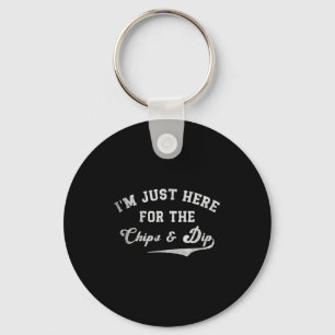 I'm Just Here For The Chips & Dip Funny Quote Key Ring