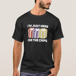 I'm Just Here For The Chips Poker Game Poker Playe T-Shirt