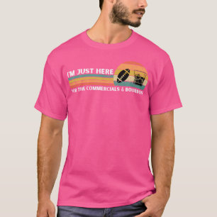 I'M Just Here For The Commercials Bourbon Funny Fo T-Shirt