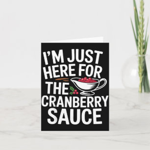 I'm Just Here For The Cranberry Sauce Thanksgiving Card