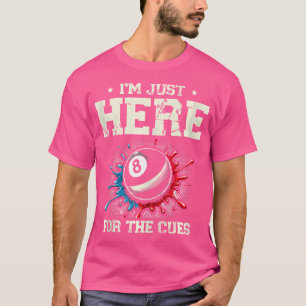 I'M Just Here For The Cues Billiard Pool T-Shirt