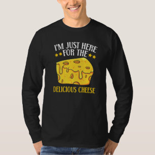 I'm Just Here For The Delicious Cheese Foodie Food T-Shirt