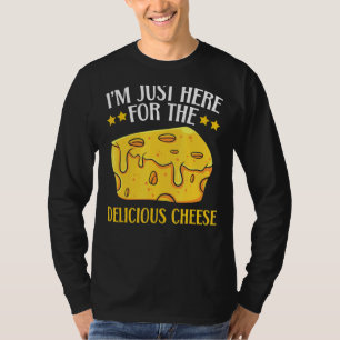I'm Just Here For The Delicious Cheese Foodie Food T-Shirt