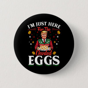 I'm Just Here For The Deviled Eggs Funny Trump Chr 6 Cm Round Badge