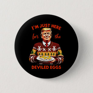 I'm Just Here For The Deviled Eggs Funny Trump Chr 6 Cm Round Badge