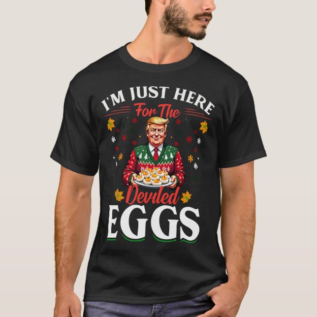 I'm Just Here For The Deviled Eggs Funny Trump Chr T-Shirt (Front)