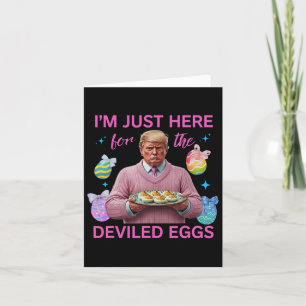 I'm Just Here For The Deviled Eggs Funny Trump Eas Card
