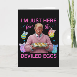 I'm Just Here For The Deviled Eggs Funny Trump Eas Card