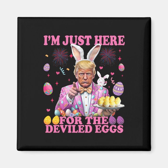 I'm Just Here For The Deviled Eggs Funny Trump Eas Magnet (Front)