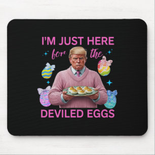 I'm Just Here For The Deviled Eggs Funny Trump Eas Mouse Pad