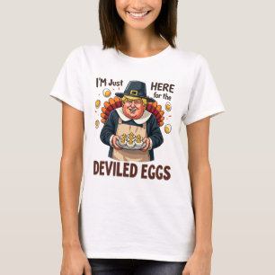 I'm Just Here For The Deviled Eggs Funny Trump Tha T-Shirt