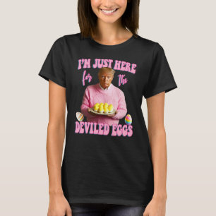 I'm Just Here For The Deviled Eggs - Pink Trump Ea T-Shirt