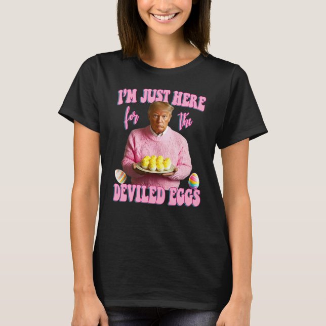 I'm Just Here For The Deviled Eggs - Pink Trump Ea T-Shirt (Front)