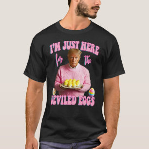 I'm Just Here For The Deviled Eggs - Pink Trump Ea T-Shirt