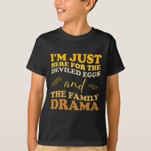 I'm Just Here For The Deviled Eggsa And Family Dra T-Shirt