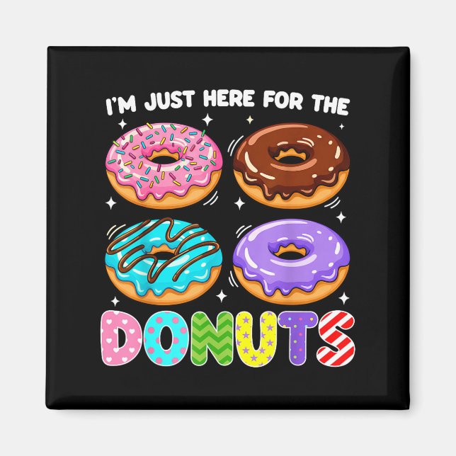 I'm Just Here For The Donuts Doughnut Sweet Food D Magnet (Front)