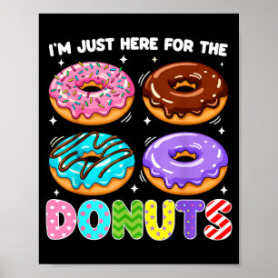 I'm Just Here For The Donuts Doughnut Sweet Food D Poster