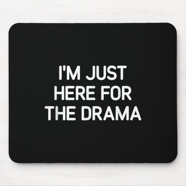 Im Just Here For The Drama, Funny, Jokes, Sarcasti Mouse Pad (Front)