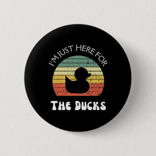 I'm Just Here For The Ducks 6 Cm Round Badge