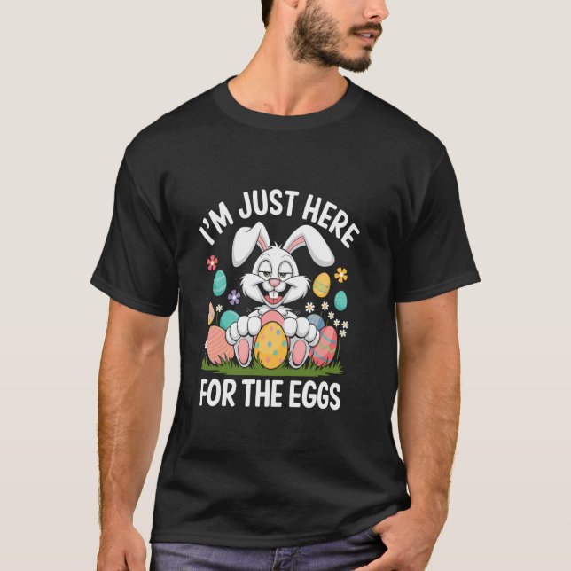 I'm Just Here For The Eggs Easter Day Egg Chocolat T-Shirt (Front)