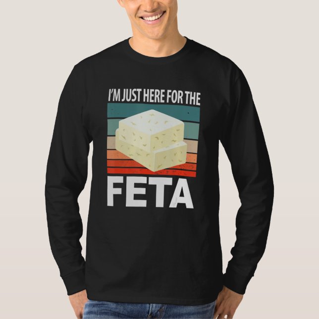 Im Just Here For The Feta T-Shirt (Front)