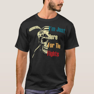 I'M Just Here For The Fights Funny Hockey T-Shirt
