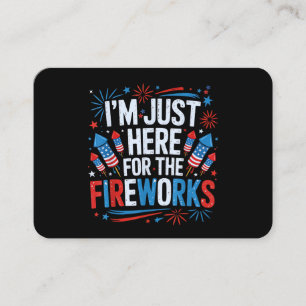 I'm Just Here For The Fireworks Patriotic 4th Of J Business Card