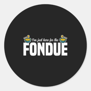 Im Just Here For The Fondue Party Ideas Cheese Quo Classic Round Sticker